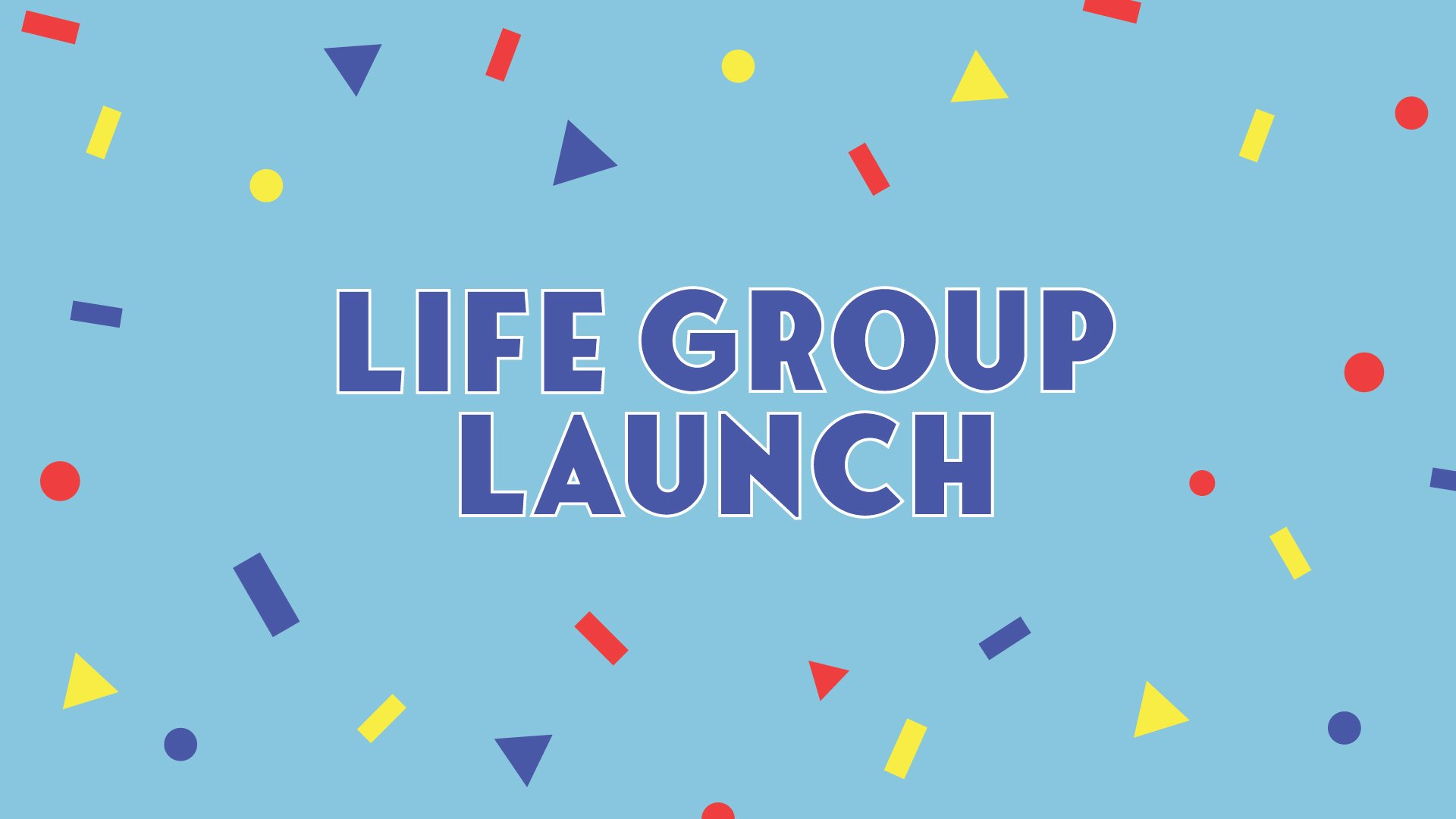 Life Group Launch
