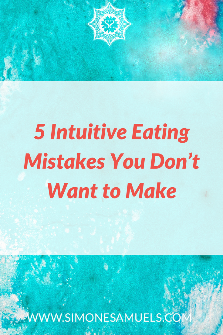 5 Intuitive Eating Mistakes You Don’t Want to Make — Blog - Simone Samuels