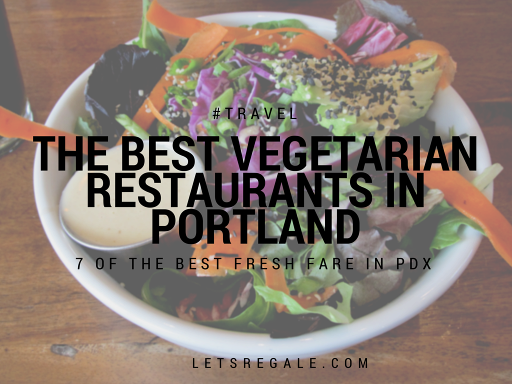 The Best Vegetarian Restaurants in Portland letregale.com