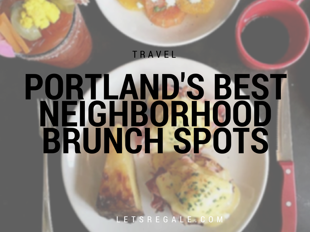 Portland's Best Neighborhood Brunch Spots letsregale.com