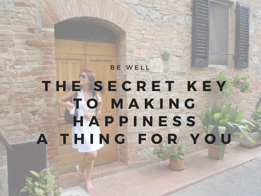 The Secret Key To Making Happiness A Thing For Yourself