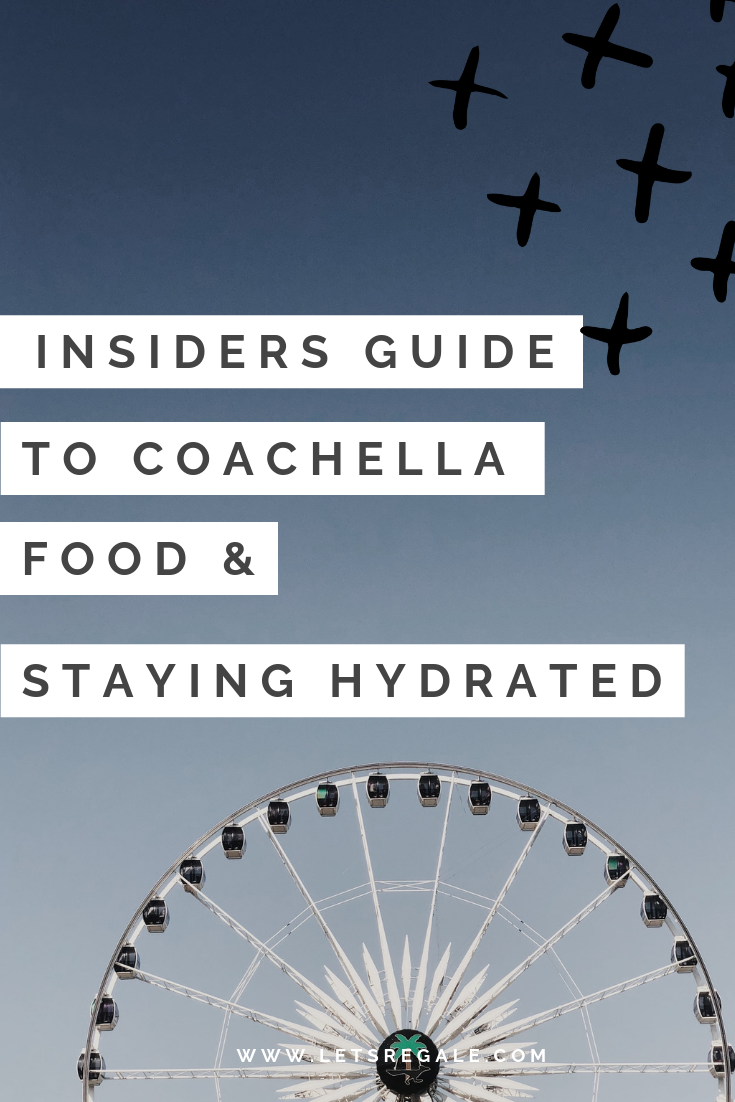 Insiders Guide To Coachella Food and Staying Hydrated  - www.letsregale.com .png