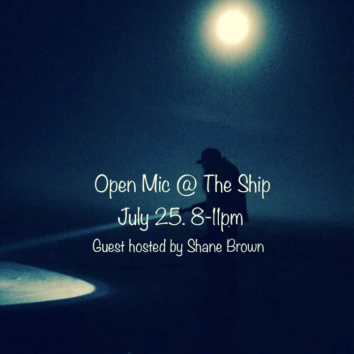 THE SHIP OPEN MIC guest hosted by Shane Brown