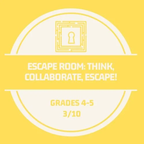 Escape Room: Think, Collaborate, Escape!  March 10