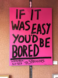 kindness... if it was easy you'd be bored.jpg