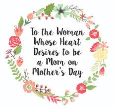 Mothers Day-To the Woman whose heart desires to be a mom.jpeg