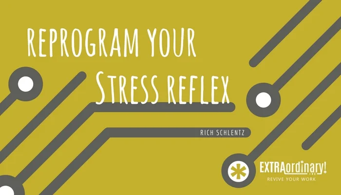 Reprogram your stress reflex