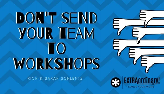 Don't send your team to workshops.jpg