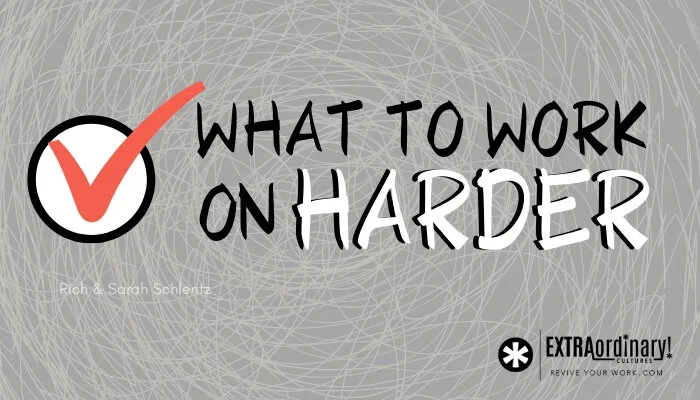 What to work on harder 