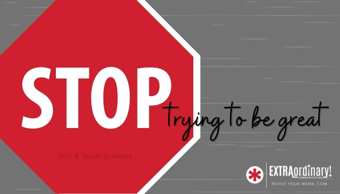 Stop trying to be great 