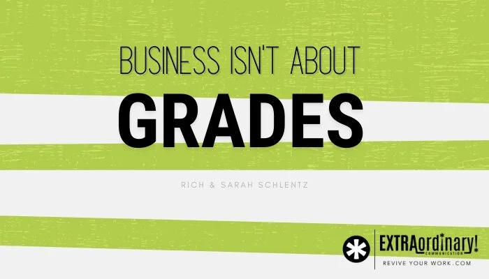 Business isn’t about grades