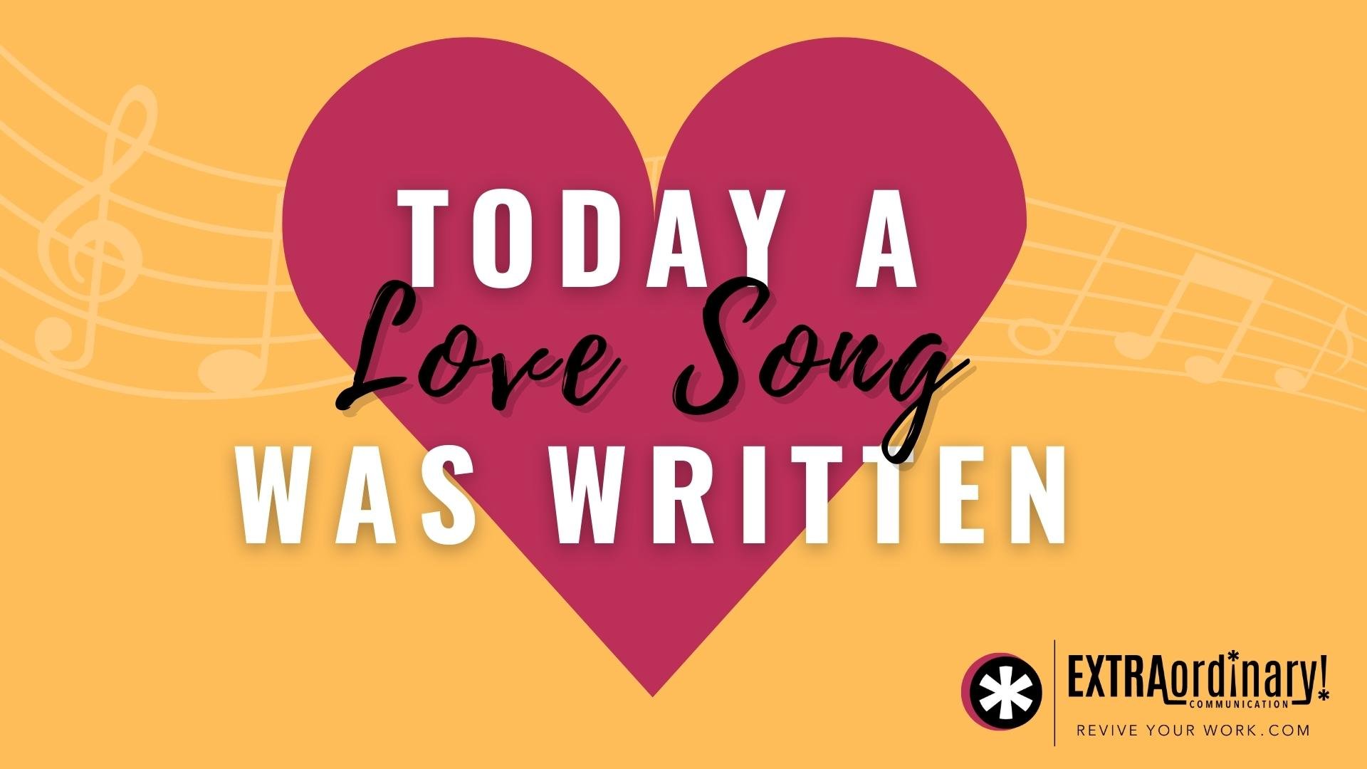 Today a love song was written