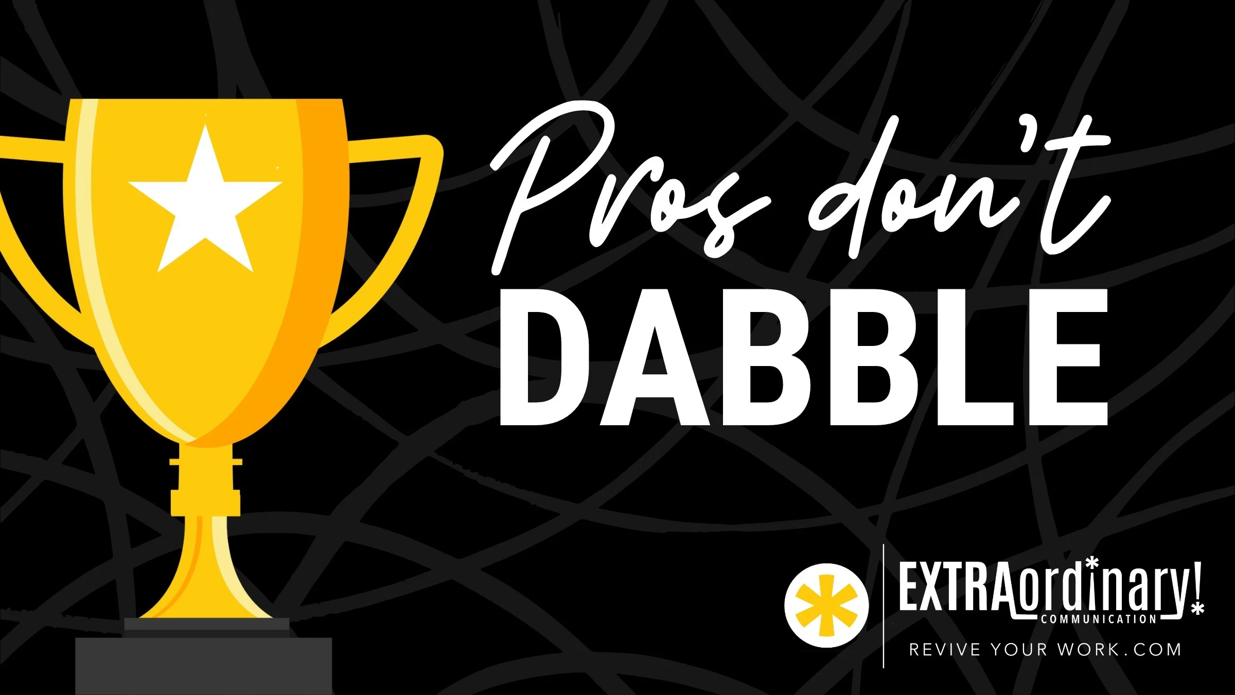 Pros don't dabble