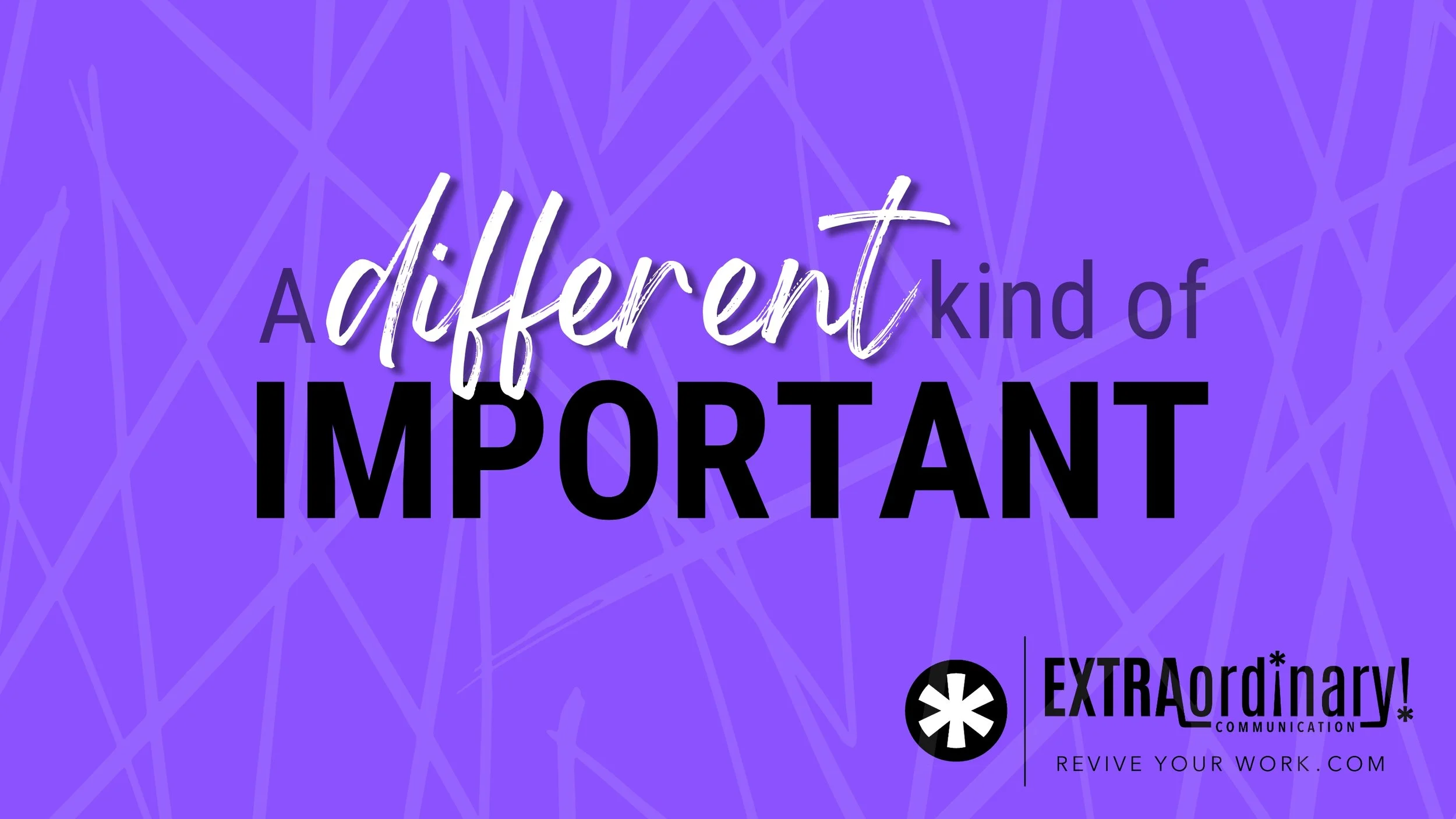 A different kind of important