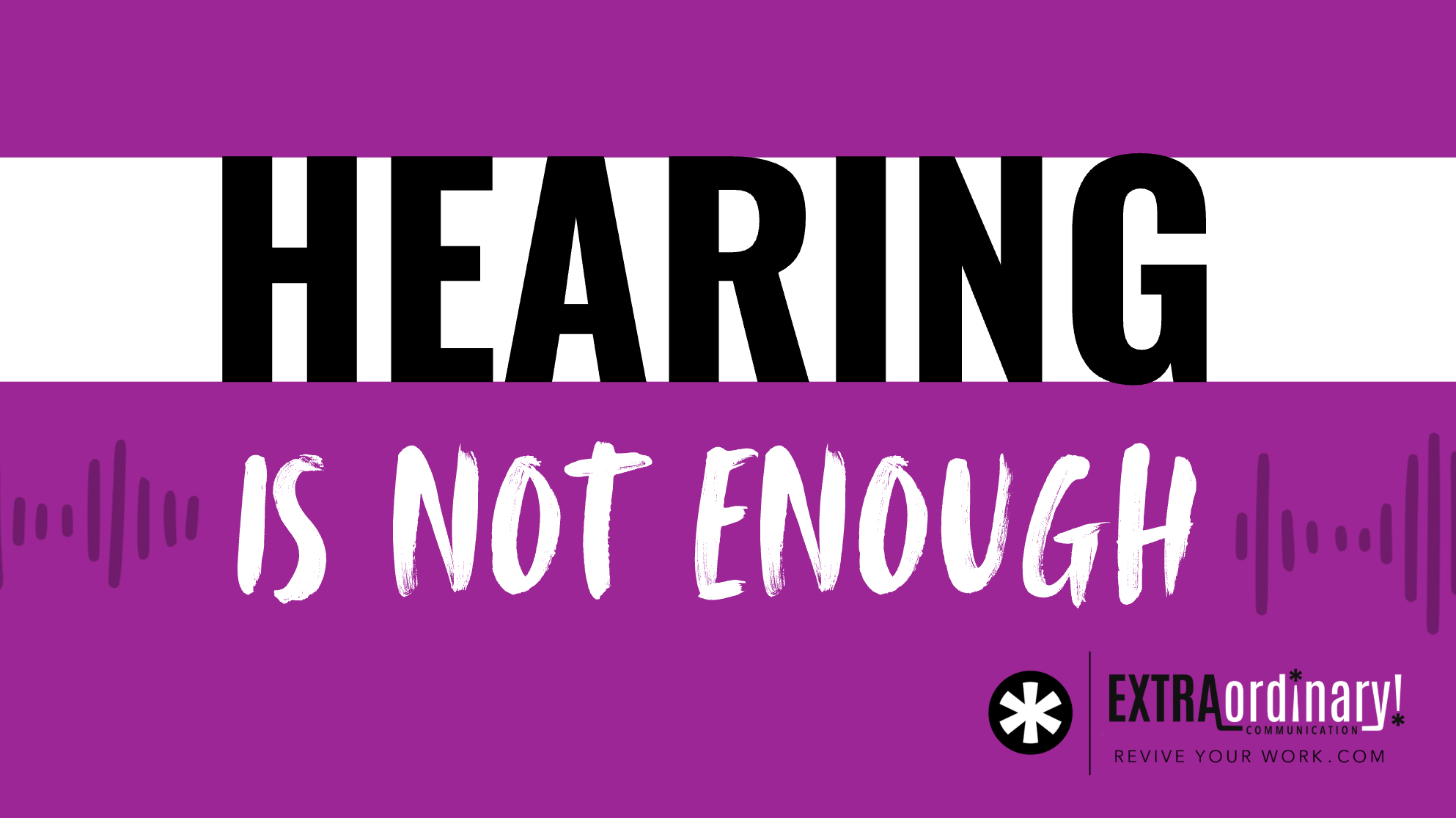 Hearing is not enough
