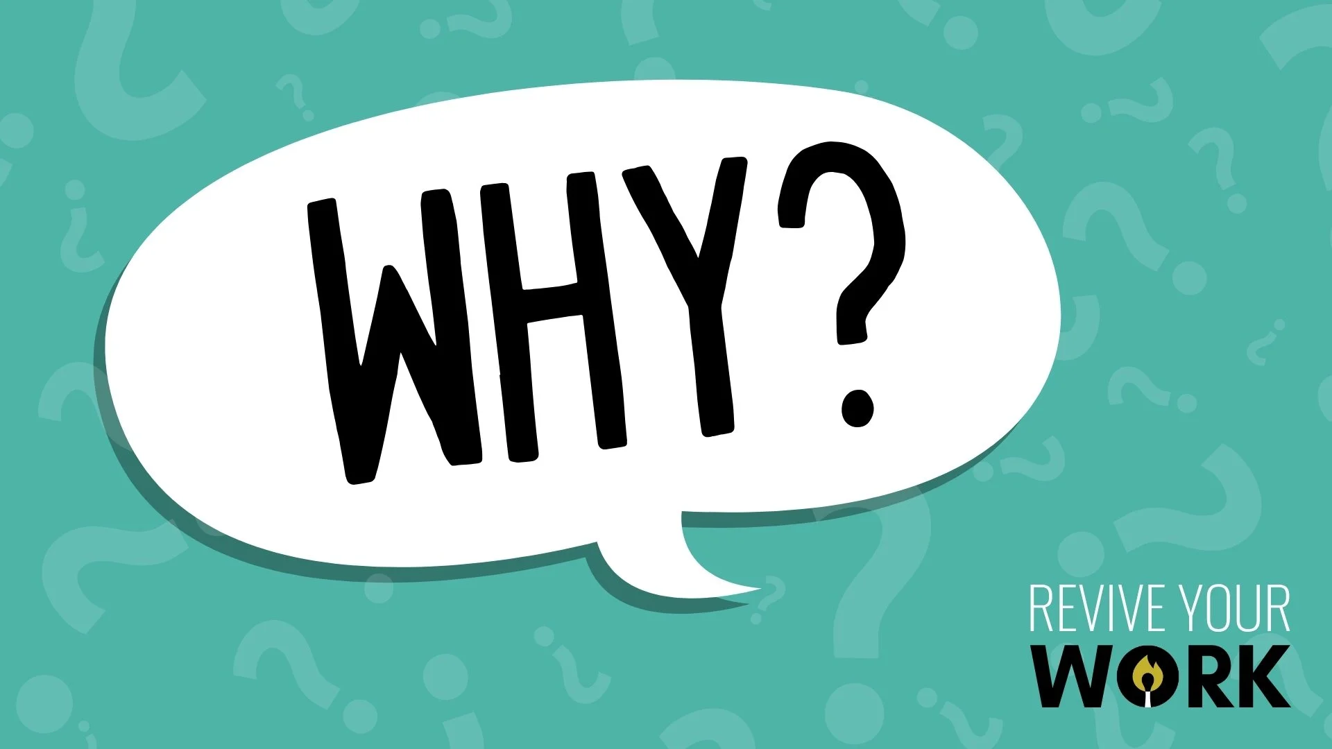 Wrestle with "Why?"