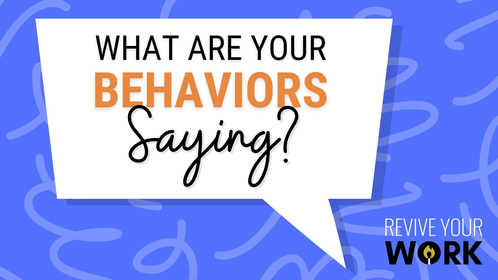 What are your behaviors saying?