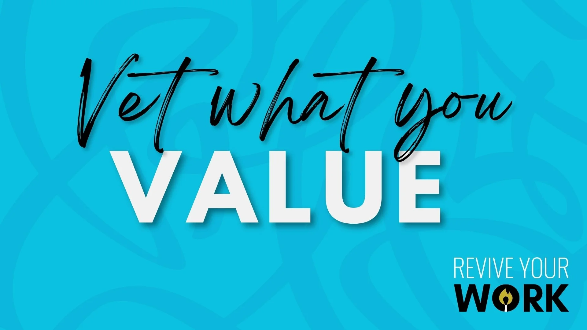 Vet what you value
