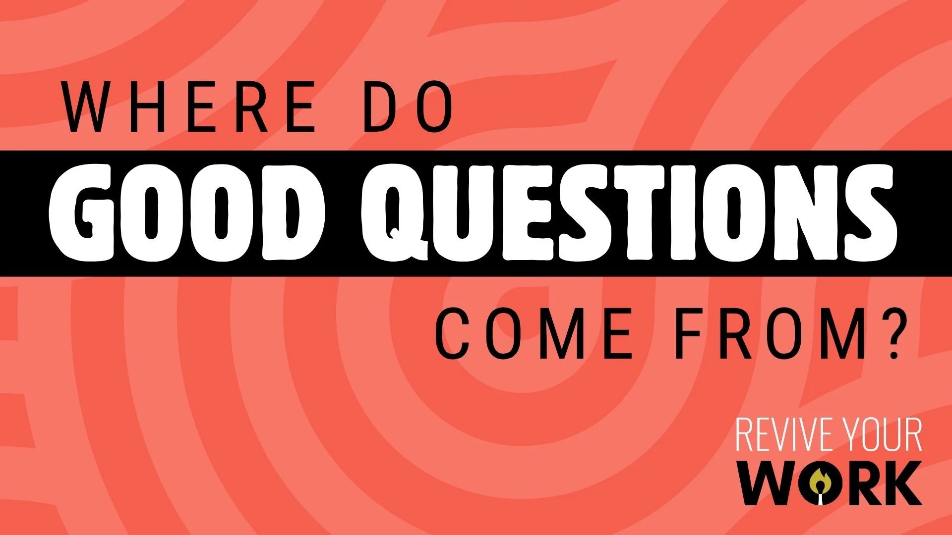 Where do good questions come from