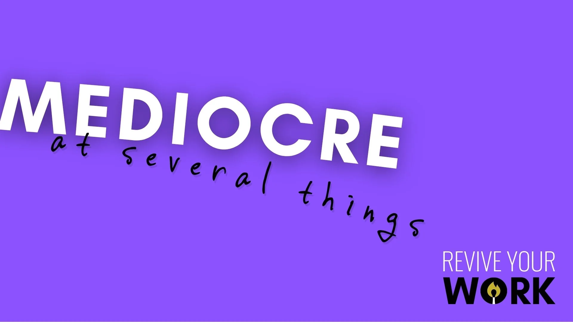 Mediocre at several things