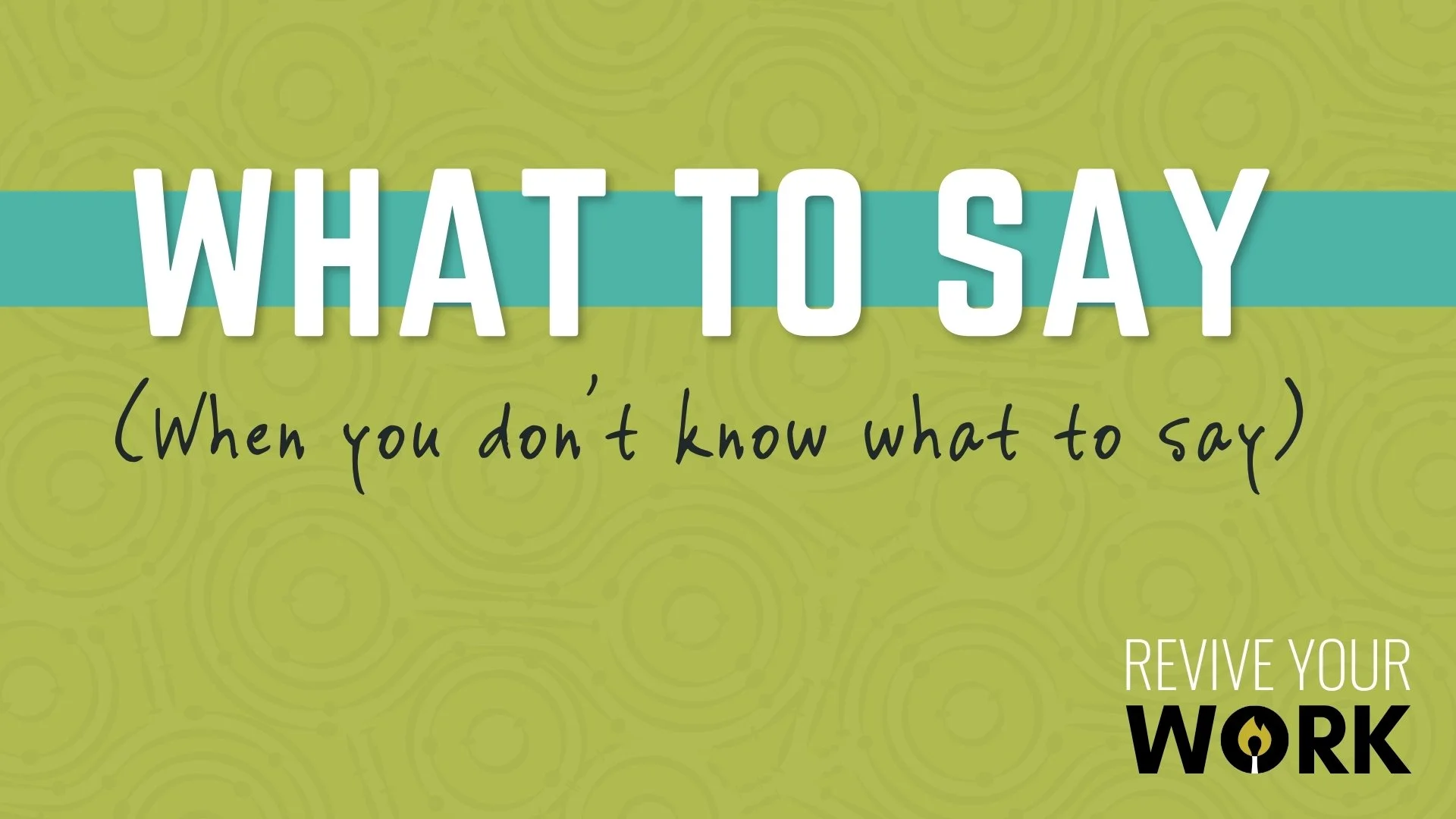 What to say when you don't know what to say