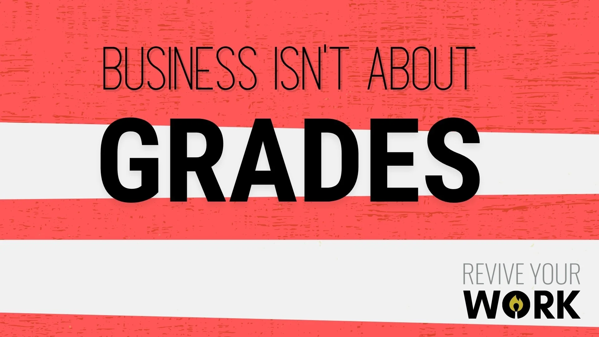Business isn’t about grades