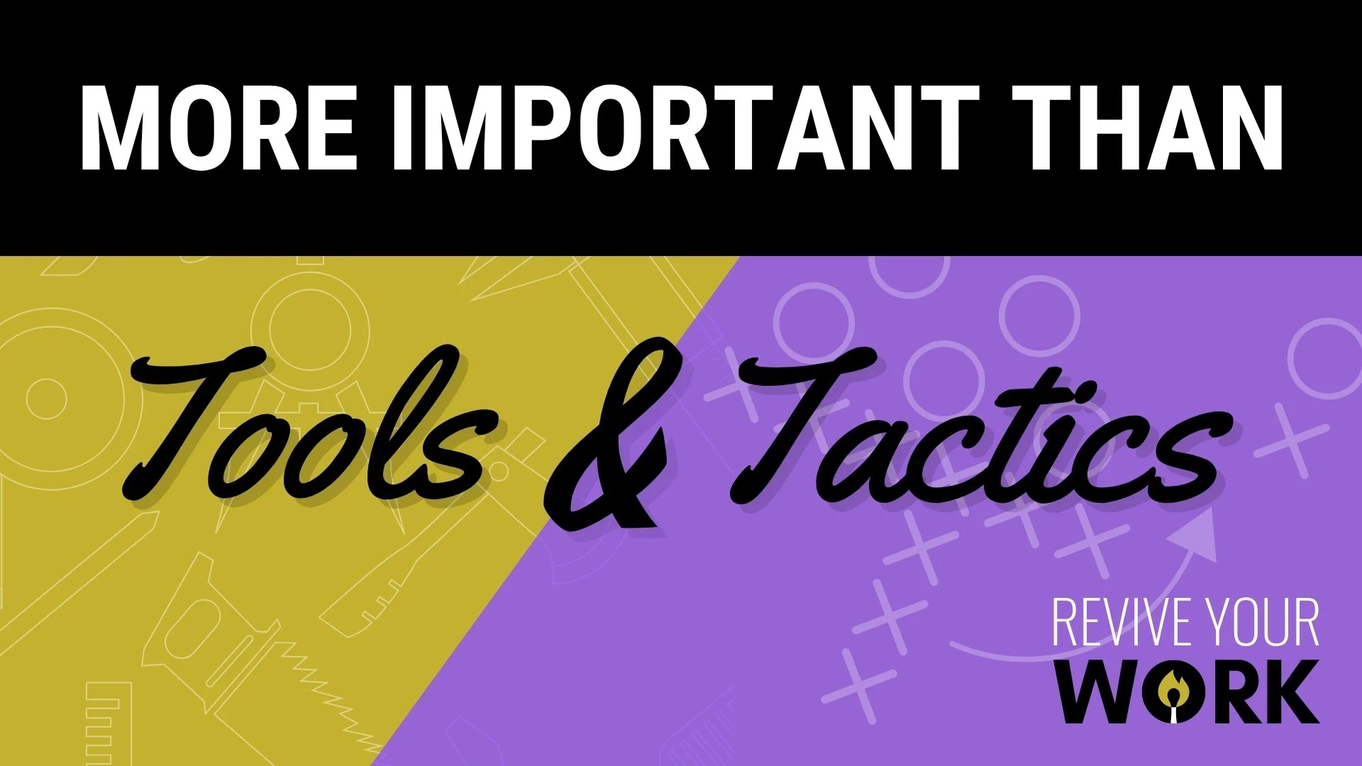 More important than tools and tactics