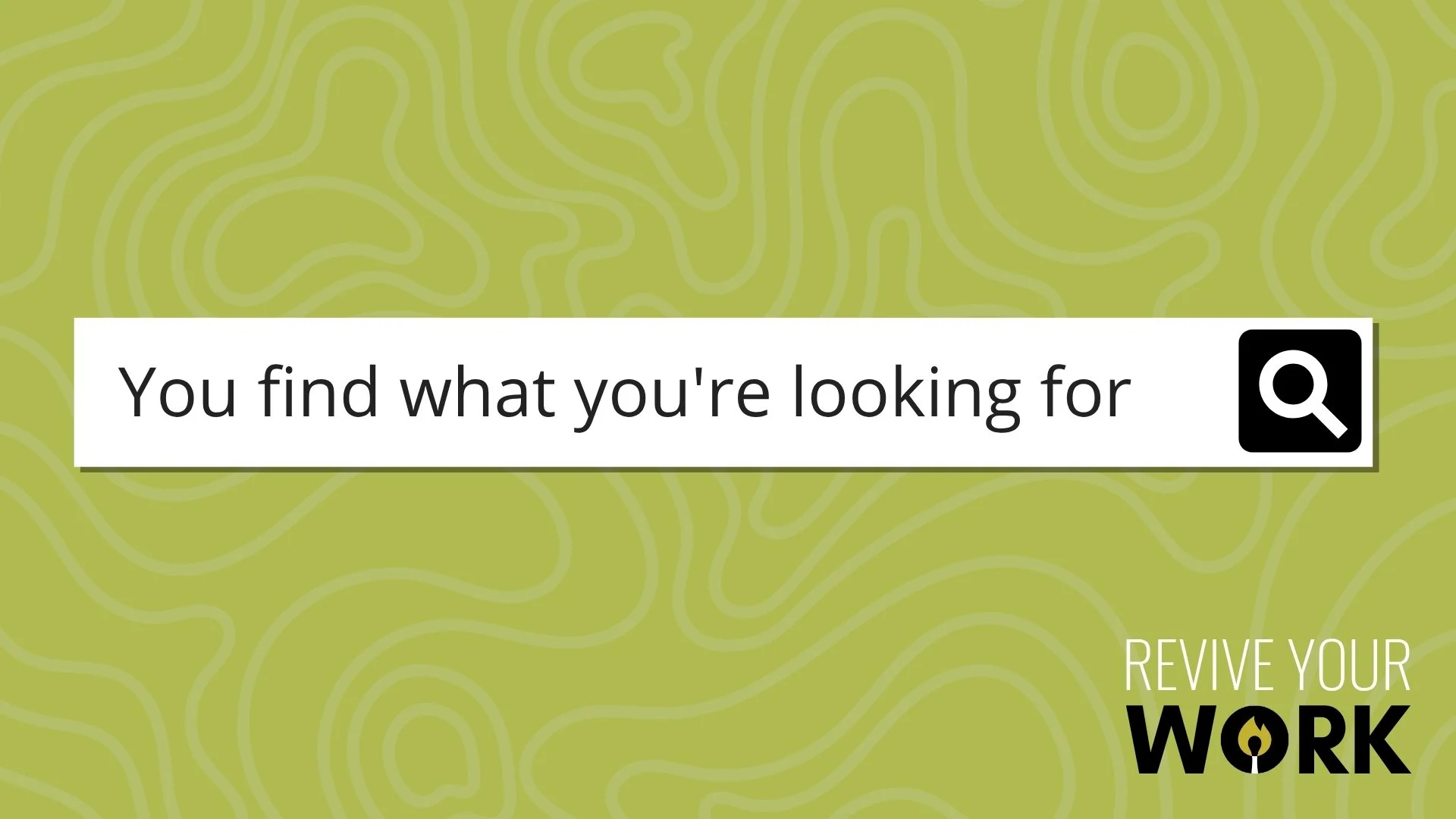 You find what you’re looking for