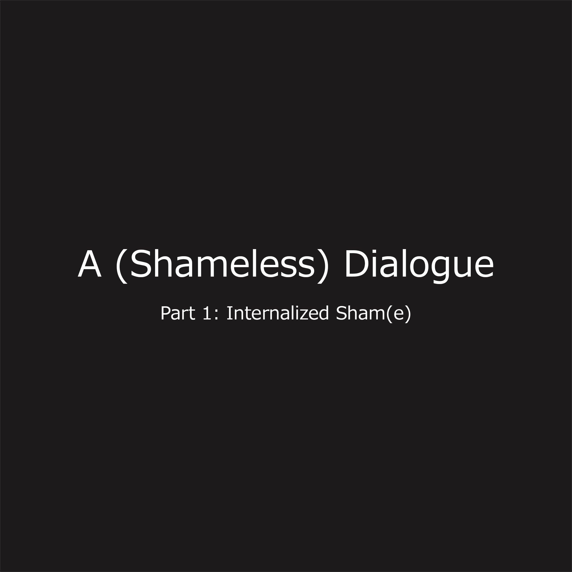 A (Shameless) Dialogue Part 1: Internalized Sham(e) — Photography Usukumah