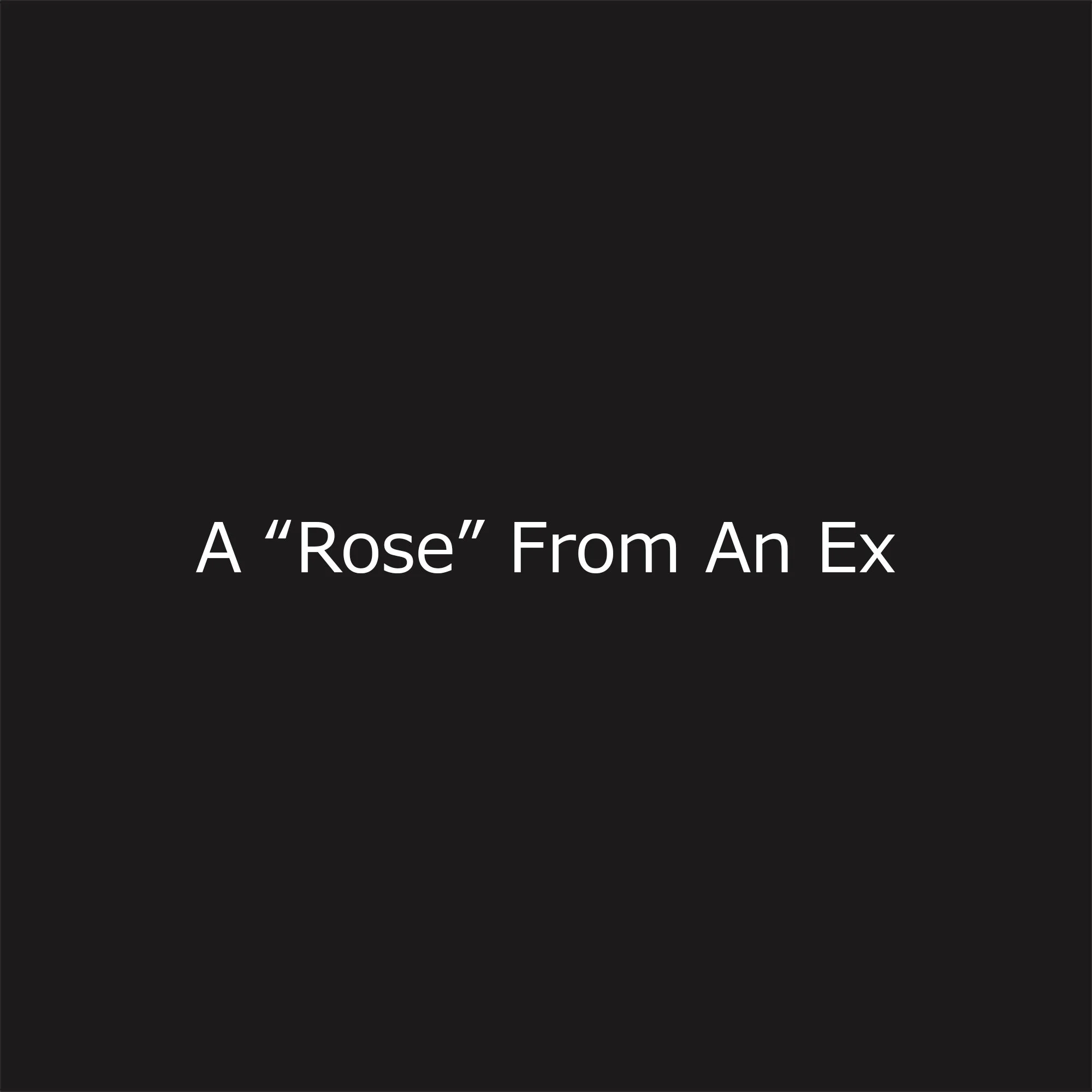 Title Page - A Rose From An Ex copy.jpg