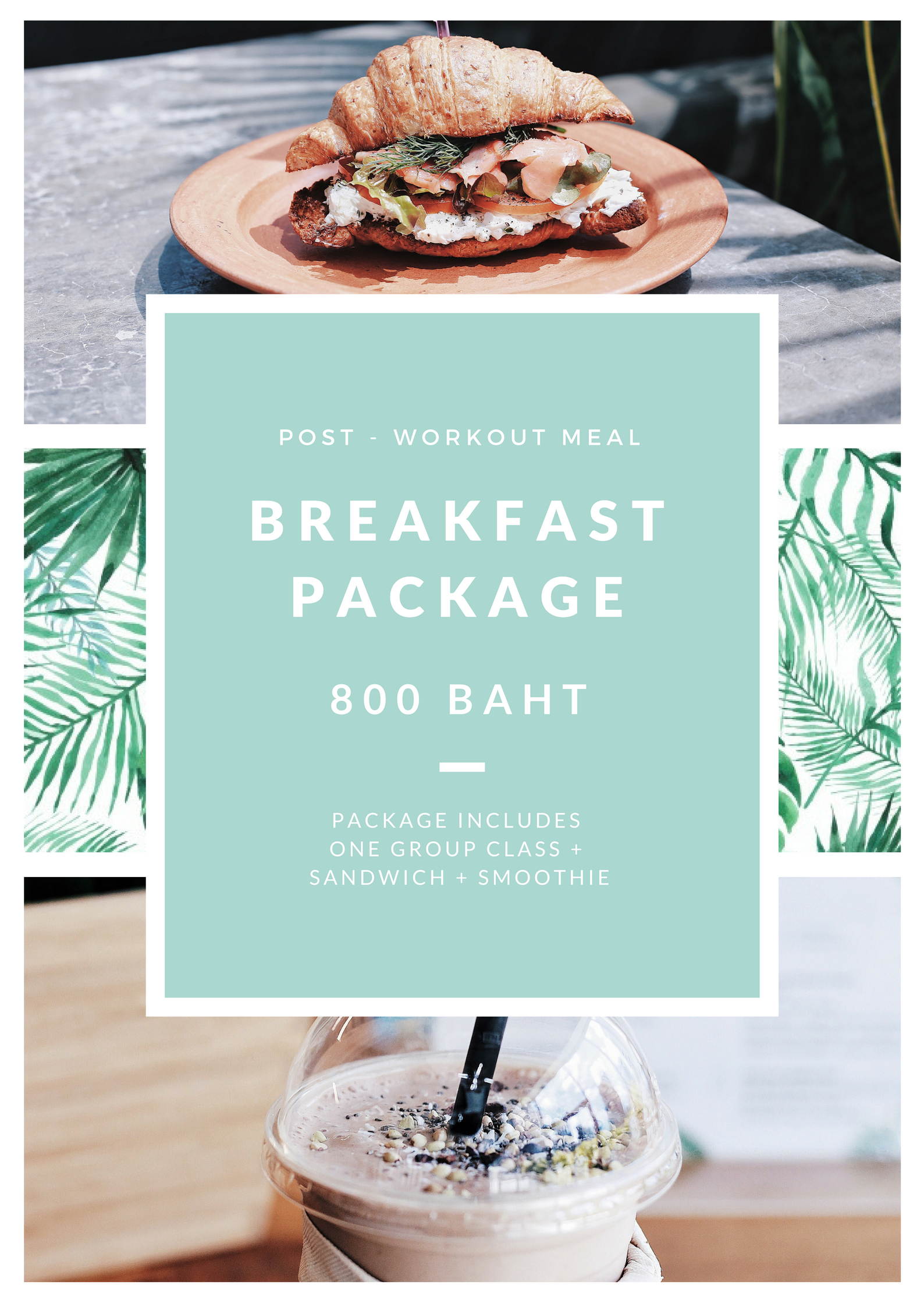 SUPER SAVE BREAKFAST PACKAGE FOR EARLY BIRDS (ANY) MORNING CLASS + SALMON SANDWICH + SMOOTHIE OF CHOICE Price 800 THB
