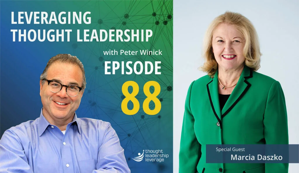 Listen to the Leveraging Thought Leadership Podcast hosted by Peter Winick featuring Marcia Daszko