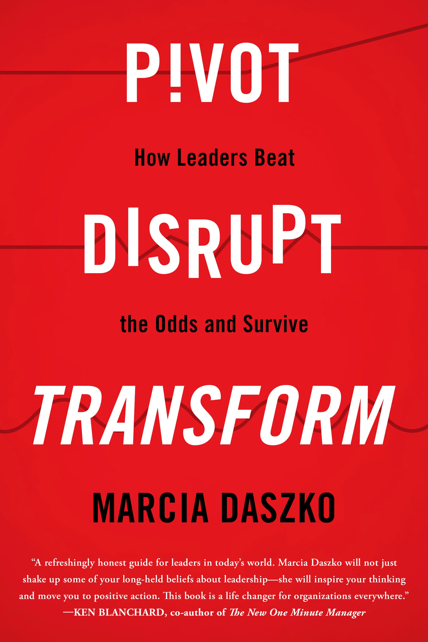 Pivot Disrupt Transform book by Marcia Daszko emerges!