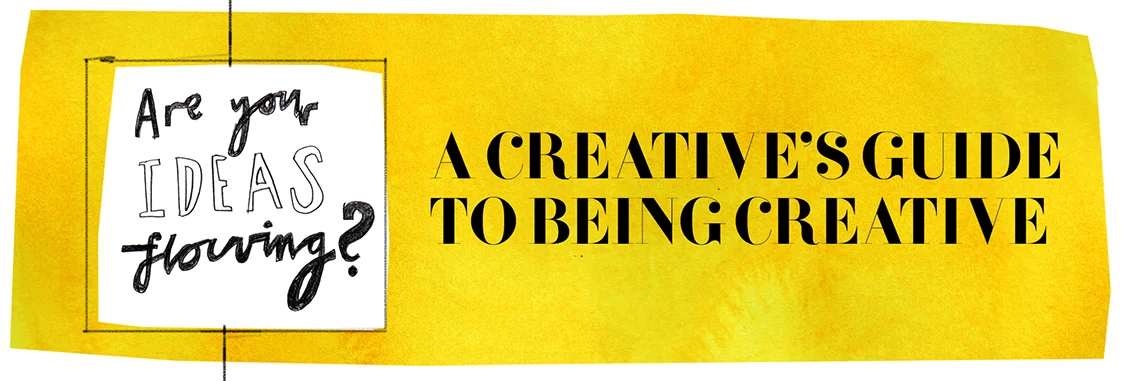 A Creative's Guide to Being Creative