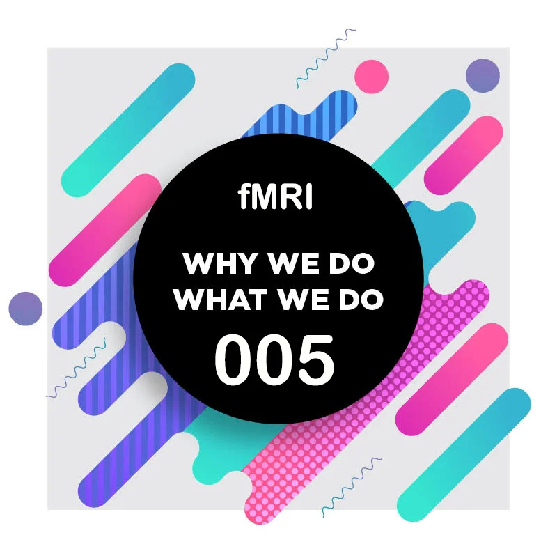 005 | fMRI | Why We Do What We Do