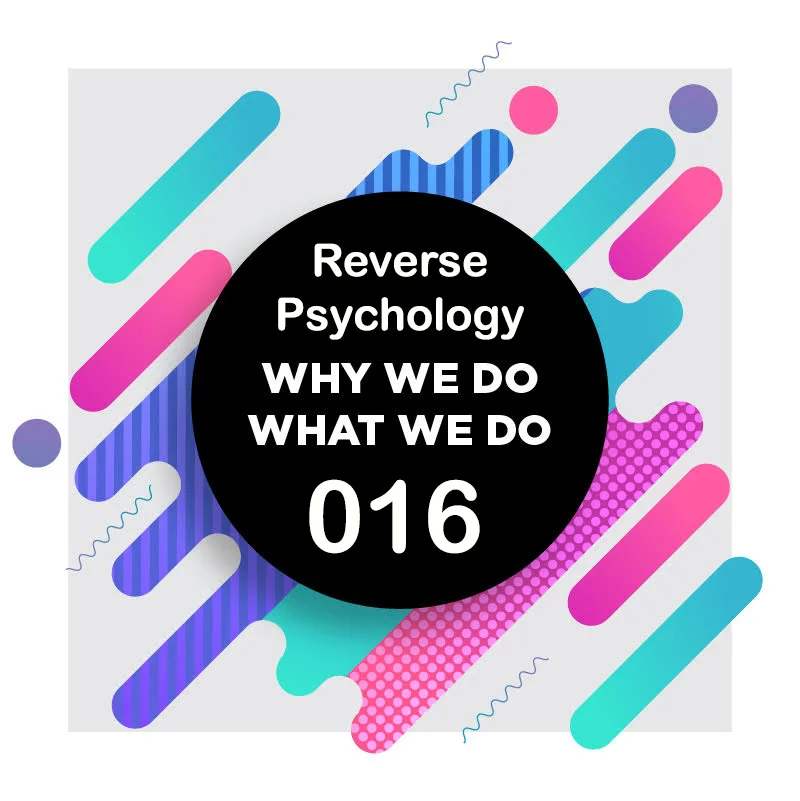 016 | esreveR ygolohcysP | Why We Do What We Do