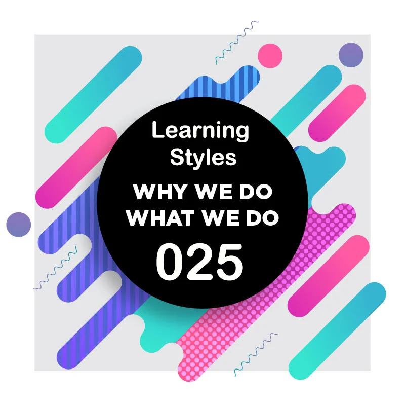 025 │Learning Styles Are Not A Thing │ Why We Do What We Do