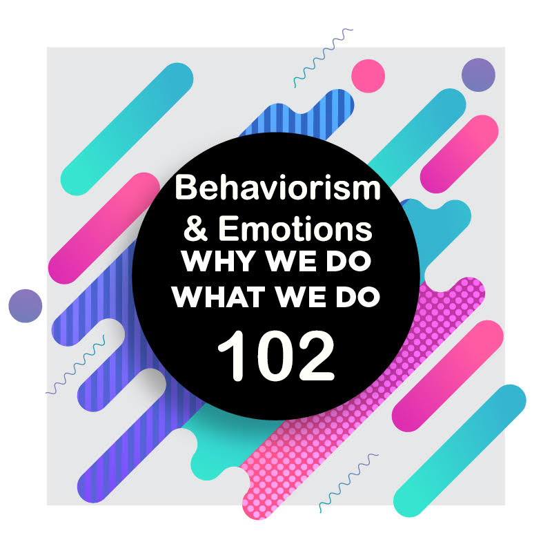 102 | Did Behaviorism Kill Research on Emotions? | Why We Do What We Do