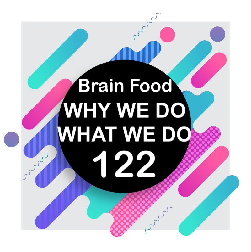 122 | Brain Food | Why We Do What We Do