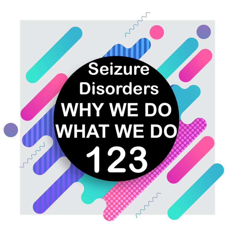 123 | Seizure Disorders | Why We Do What We Do