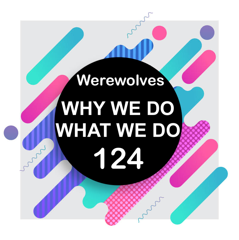 124 | Crying Wolf: Clinical Lycanthropy | Why We Do What We Do