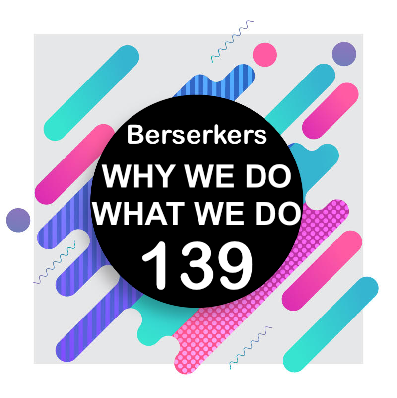 139 | Berserkers | Why We Do What We Do episode artwork