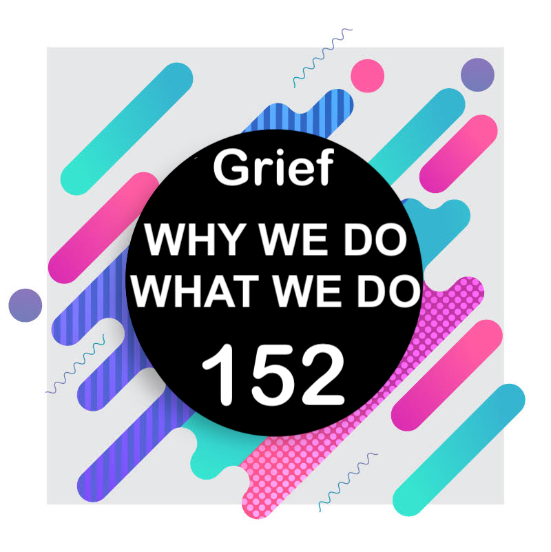 152 | Why and How We Grieve 