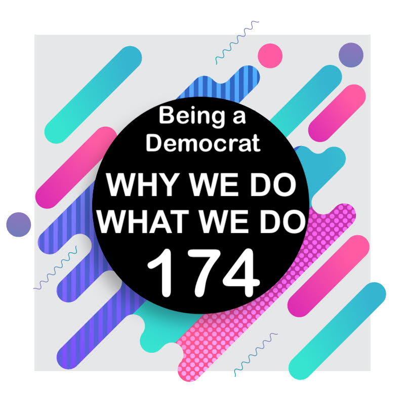 174 | Why I Am A Democrat