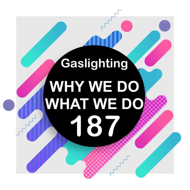 187 | Gaslighting