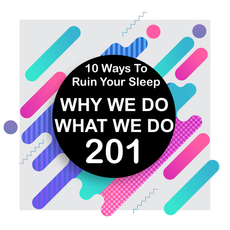 201 | 10 Ways To Ruin Your Sleep