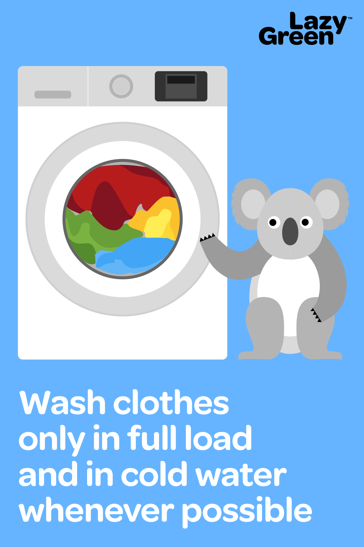 Lazy Green — Energy Saving Tip by Koala Wash clothes only in full load
