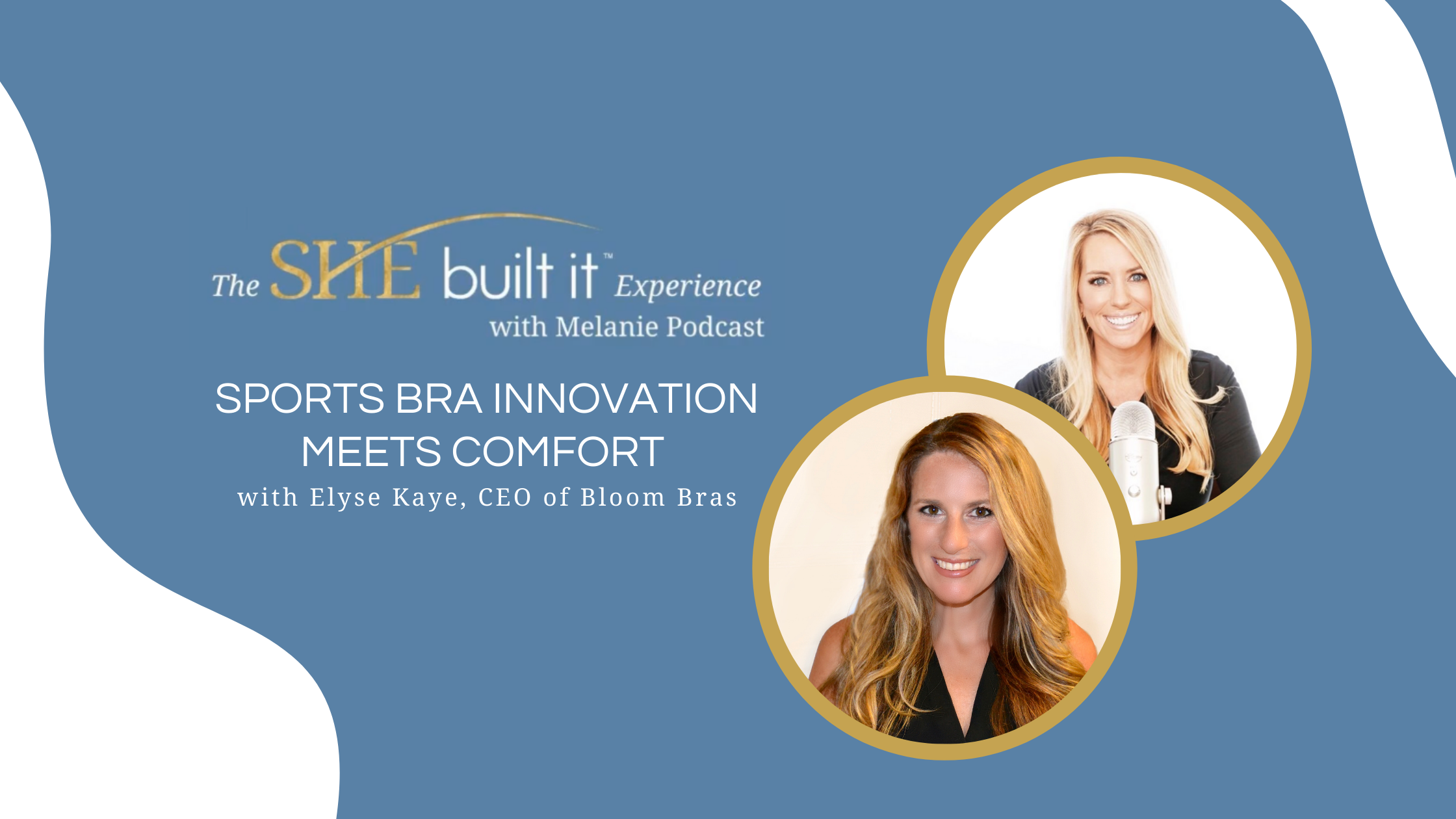 Sports Bra Innovation Meets Comfort with Elyse Kaye, CEO of Bloom Bras —  She Built It