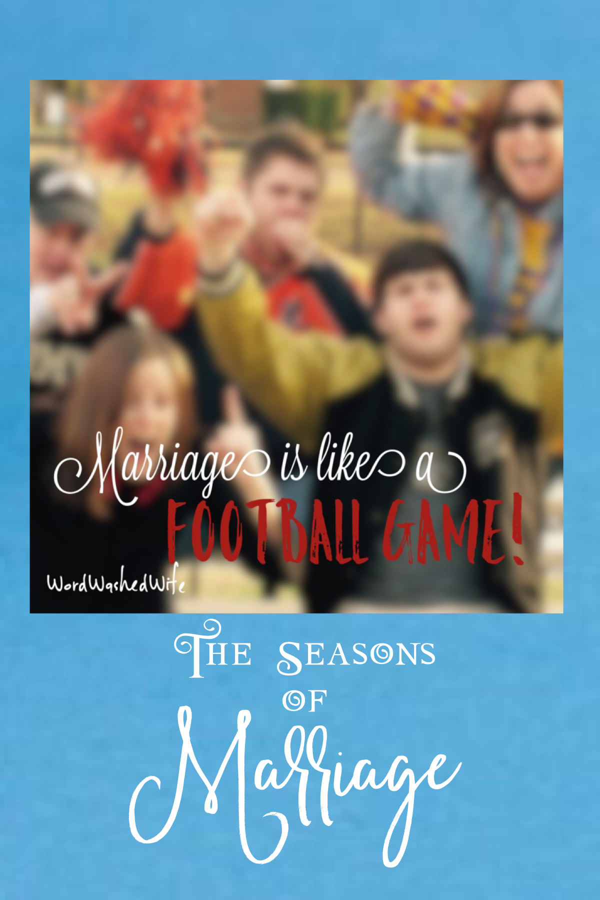 Marriage is like a FOOTBALL game....