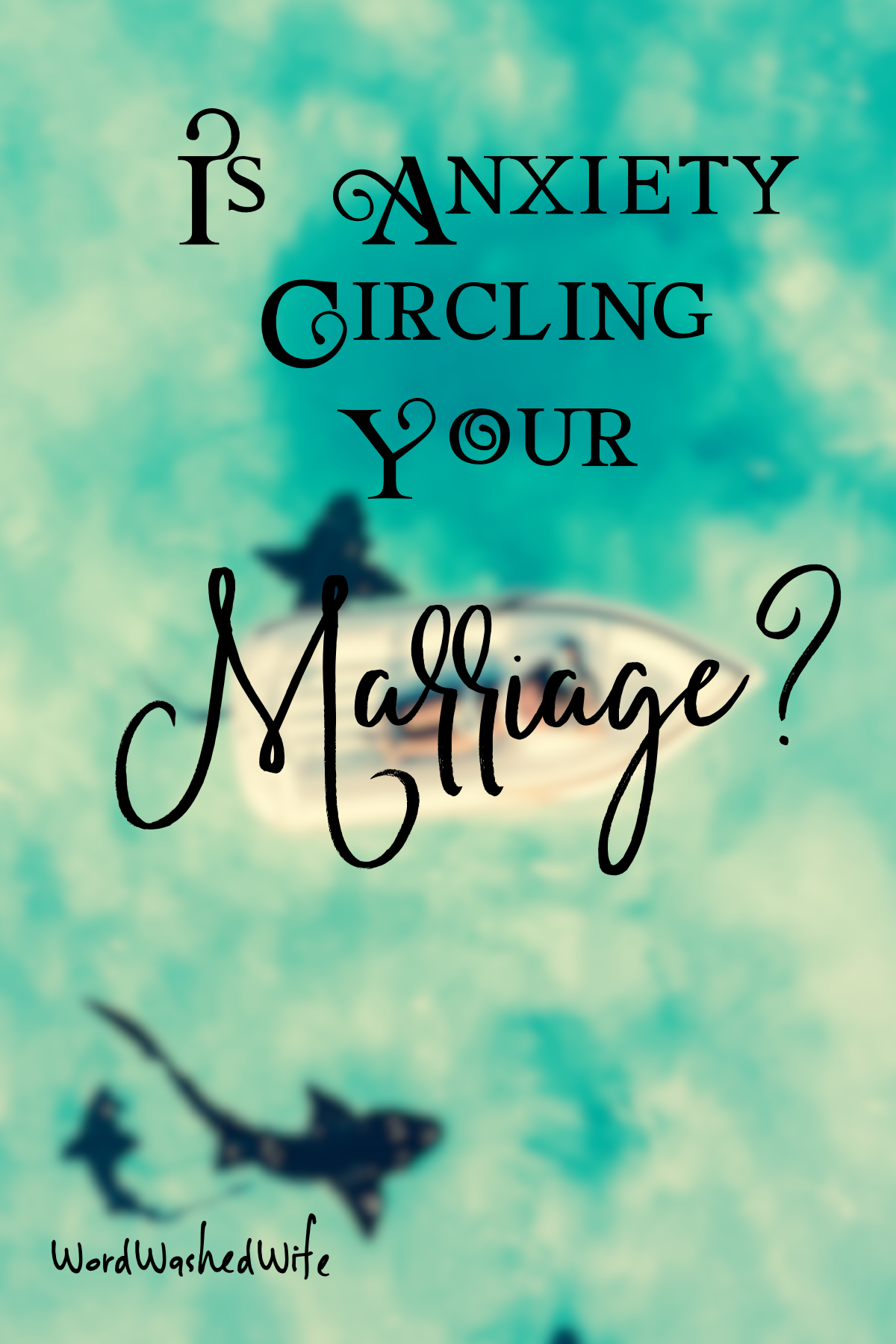 Is Anxiety Circling Your Marriage?